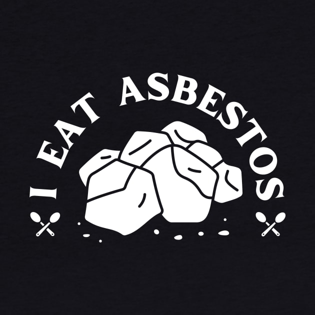 I Eat Asbestos Funny Design by fupi
